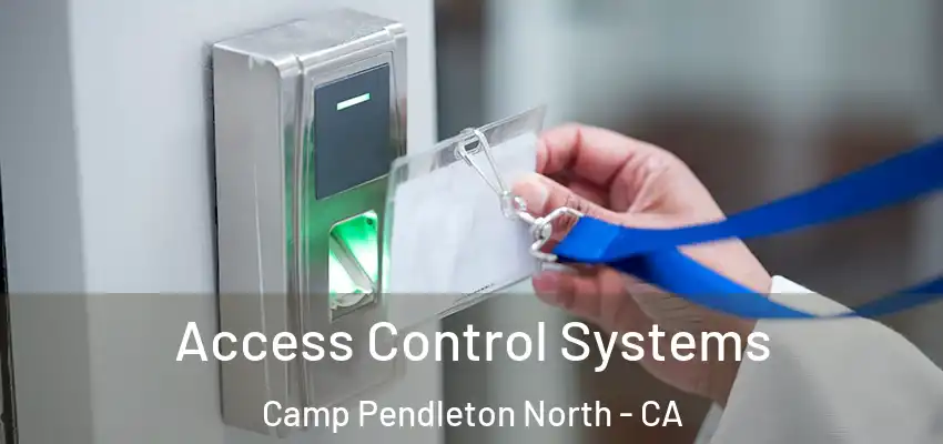 Access Control Systems Camp Pendleton North - CA