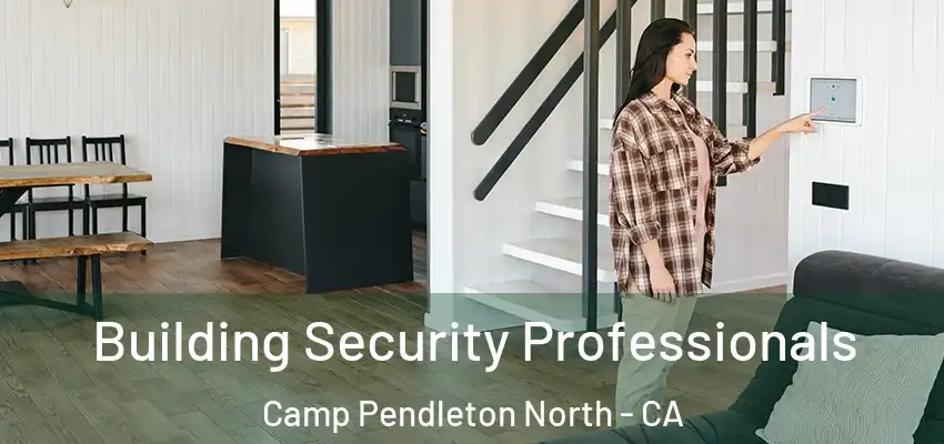  Building Security Professionals Camp Pendleton North - CA