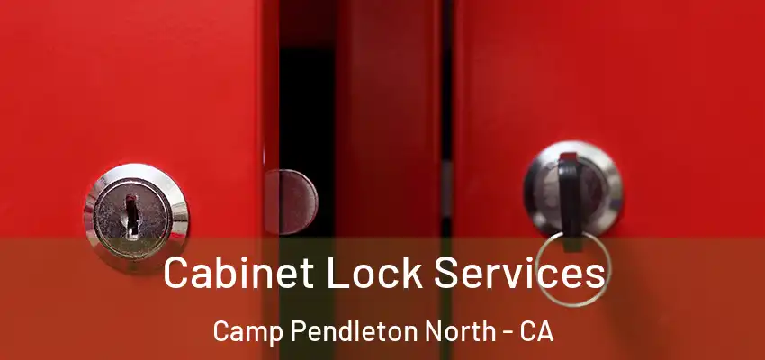 Cabinet Lock Services Camp Pendleton North - CA