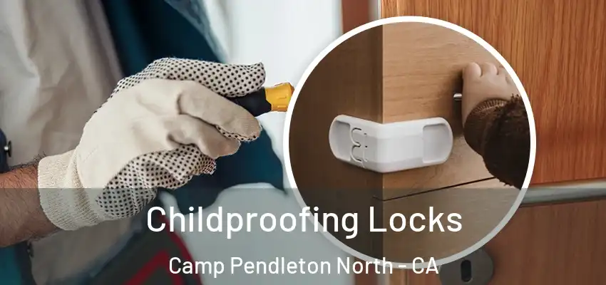 Childproofing Locks Camp Pendleton North - CA