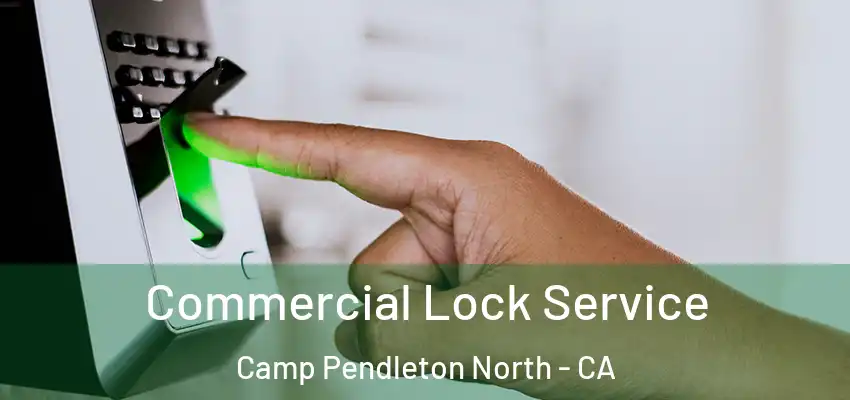  Commercial Lock Service Camp Pendleton North - CA
