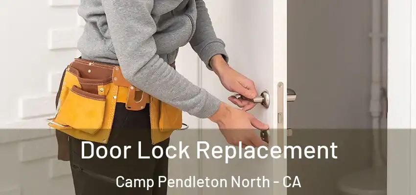 Door Lock Replacement Camp Pendleton North - CA