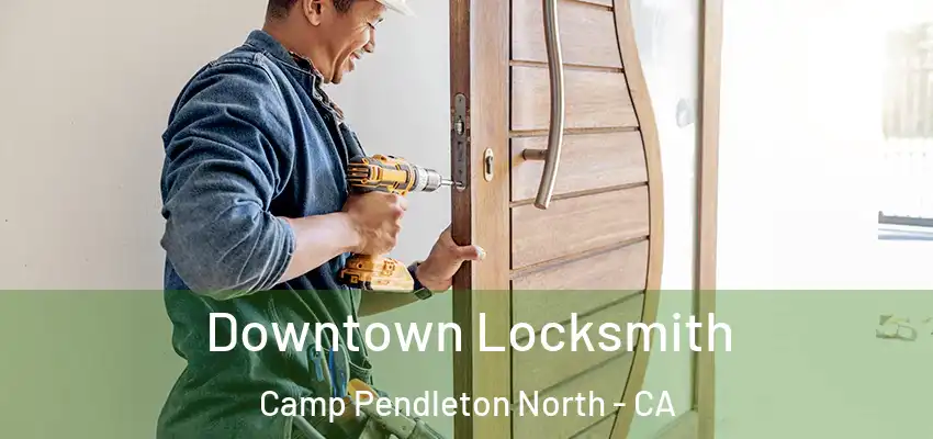  Downtown Locksmith Camp Pendleton North - CA