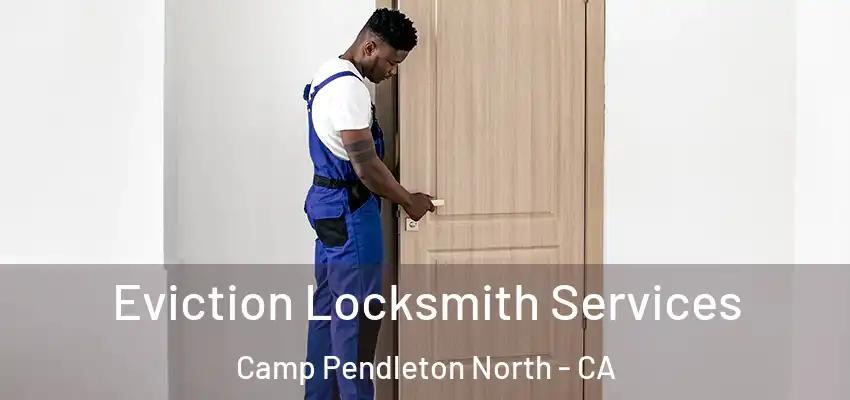  Eviction Locksmith Services Camp Pendleton North - CA