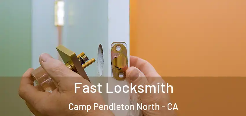 Fast Locksmith Camp Pendleton North - CA