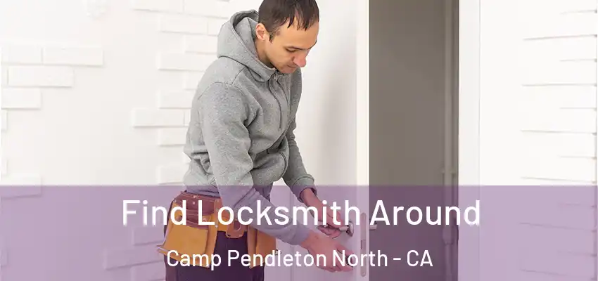 Find Locksmith Around Camp Pendleton North - CA
