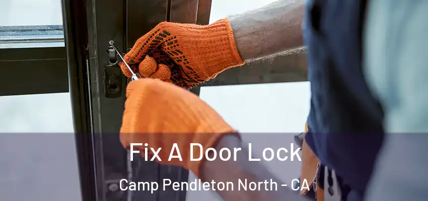 Fix A Door Lock Camp Pendleton North - CA