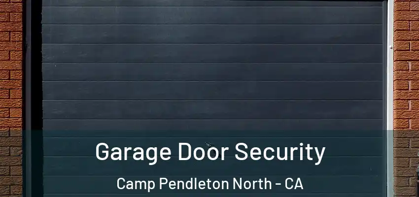  Garage Door Security Camp Pendleton North - CA
