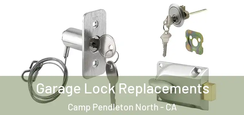 Garage Lock Replacements Camp Pendleton North - CA