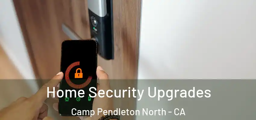 Home Security Upgrades Camp Pendleton North - CA