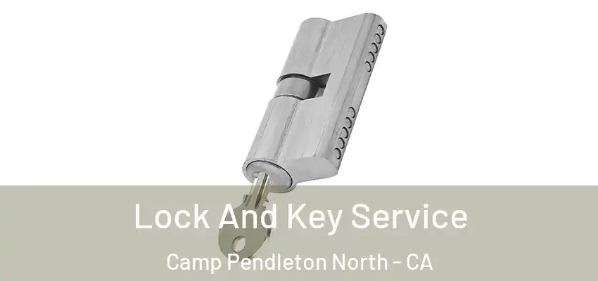  Lock And Key Service Camp Pendleton North - CA