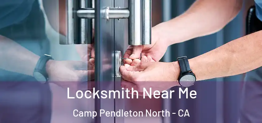  Locksmith Near Me Camp Pendleton North - CA