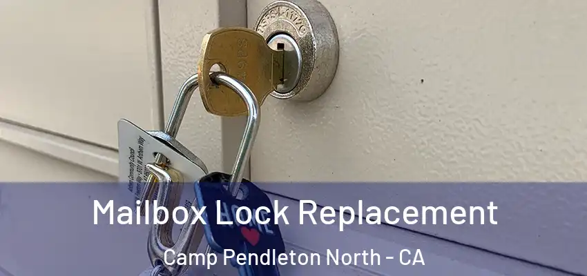 Mailbox Lock Replacement Camp Pendleton North - CA
