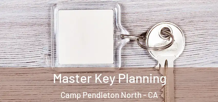 Master Key Planning Camp Pendleton North - CA