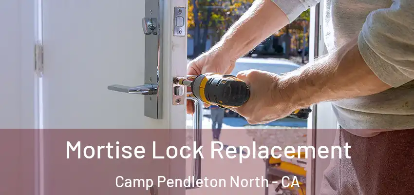 Mortise Lock Replacement Camp Pendleton North - CA