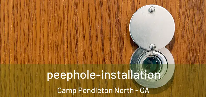 peephole-installation Camp Pendleton North - CA