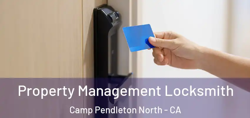 Property Management Locksmith Camp Pendleton North - CA