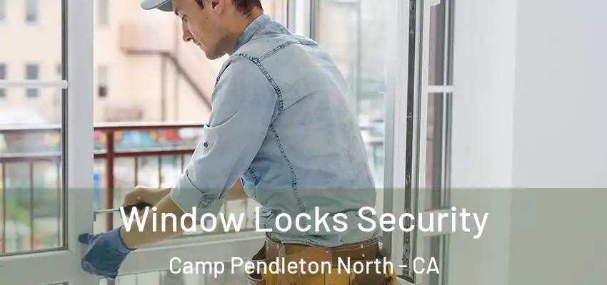  Window Locks Security Camp Pendleton North - CA